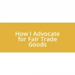 How I Advocate for Fair Trade Goods