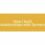 How I built relationships with farmers