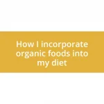 How I incorporate organic foods into my diet