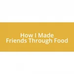 How I Made Friends Through Food