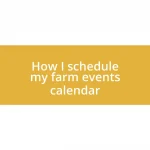 How I schedule my farm events calendar