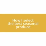 How I select the best seasonal produce