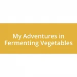 My Adventures in Fermenting Vegetables