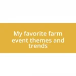 My favorite farm event themes and trends