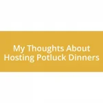 My Thoughts About Hosting Potluck Dinners