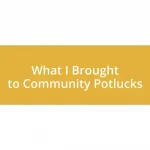 What I Brought to Community Potlucks