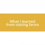 What I learned from visiting farms