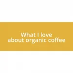 What I love about organic coffee