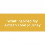 What Inspired My Artisan Food Journey