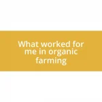 What worked for me in organic farming