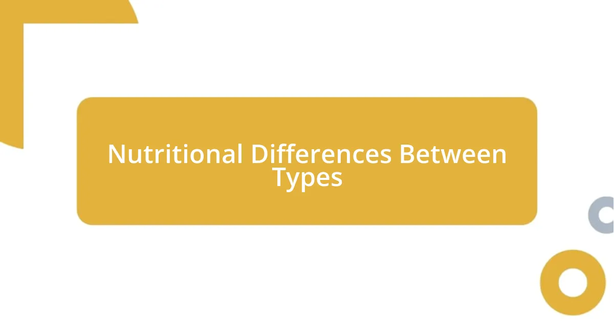 Nutritional Differences Between Types